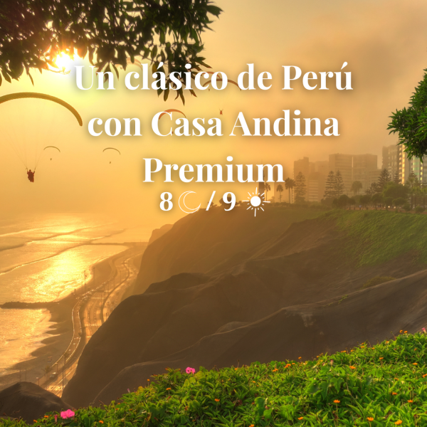Un clásico de Perú con Casa Andina Premium: Lima - Cusco - Puno - Machu Picchu - Lago Titicaca